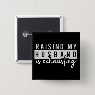 Raising My Husband is Exhausting Funny Wife Humor Button