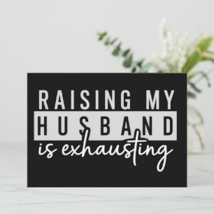 Raising My Husband is Exhausting Funny Wife Humor Invitation
