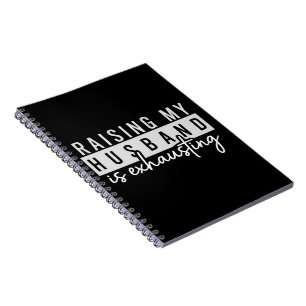 Raising My Husband is Exhausting Funny Wife Humor Notebook