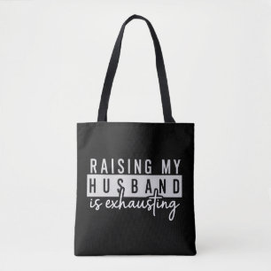 Raising My Husband is Exhausting Funny Wife Humor Tote Bag