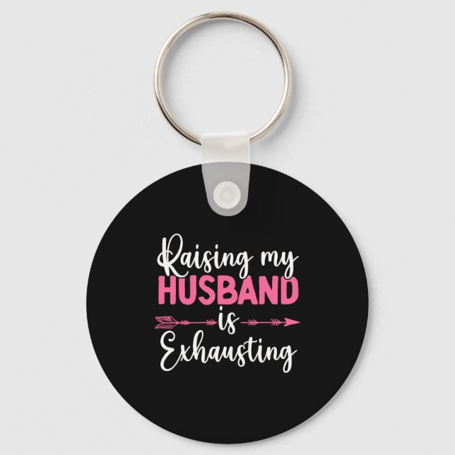 Raising My Husband Is Exhausting Funny Wife  Keychain (Front)