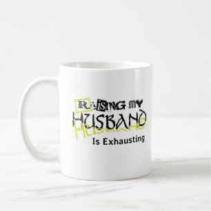 Raising My Husband Is Exhausting Funny Wife Saying Coffee Mug
