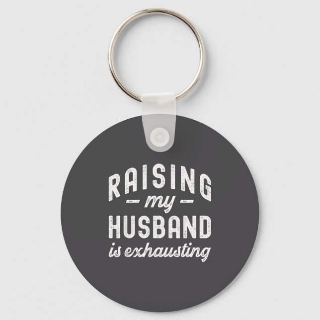 Raising My Husband Is Exhausting Funny Wife Valent Keychain (Front)