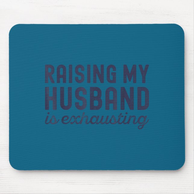 Raising My Husband Is Exhausting Funny Wife Valent Mouse Pad (Front)