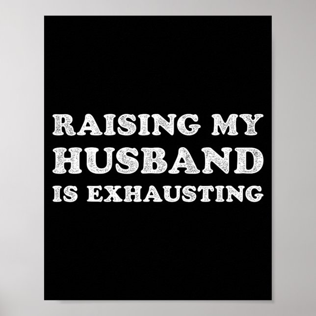 Raising My Husband Is Exhausting Funny Wife Valent Poster (Front)