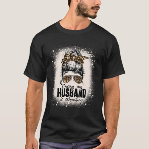 Raising My Husband Is Exhausting Leopard Messy Bun T_Shirt