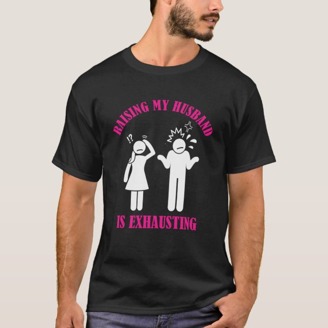 Raising My Husband is Exhausting  Mom Life  Wife L T-Shirt (Front)