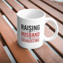 Raising My Husband Is Exhausting T-Shirt – Funny W