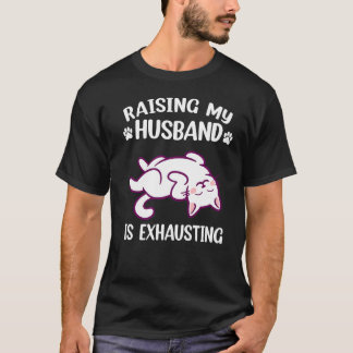 Raising My Husband Is Exhausting Wife Sarcastic Ca T-Shirt