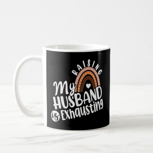 Raising my Husband is Exhausting Wife Womens Funn Coffee Mug