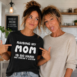 Raising My Mom Is So Hard Funny T-Shirt
