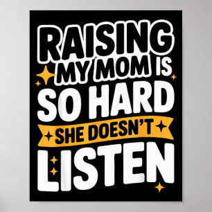 Raising My Mom Is So Hard She Doesn't Listen Man W Poster