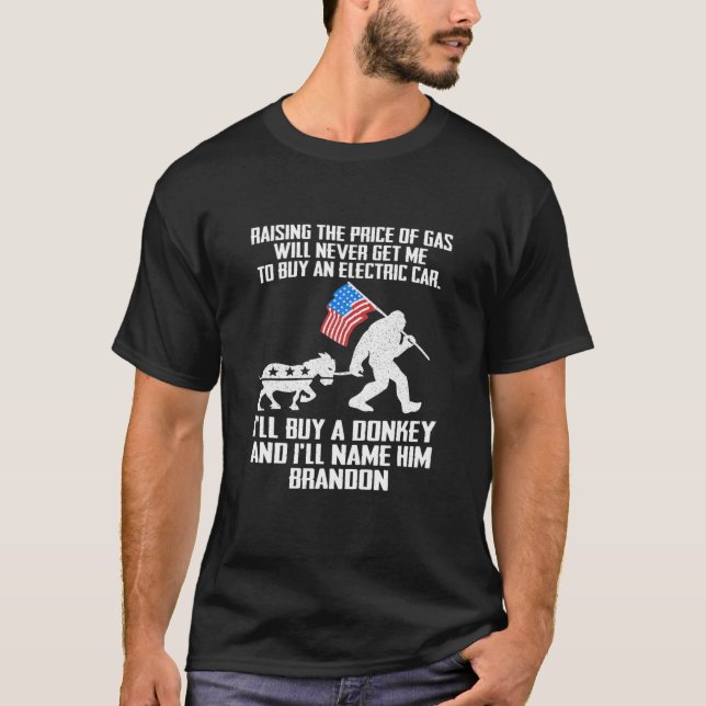 Raising The Price Of Gas Will Never Get Me To Buy T-Shirt (Front)