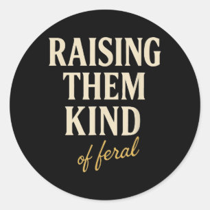 Raising Them Kind Of Feral Parenting Mom Funny Mom Classic Round Sticker