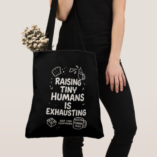Raising Tiny Humans Is Exhausting Tote Bag