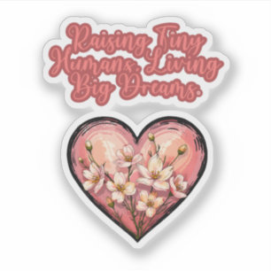 Raising Tiny Humans, Living Big Dreams Mom Sticker