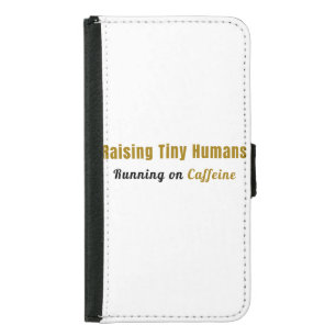 Raising Tiny Humans, Running on Caffeine Samsung G Galaxy S5 Wallet Case