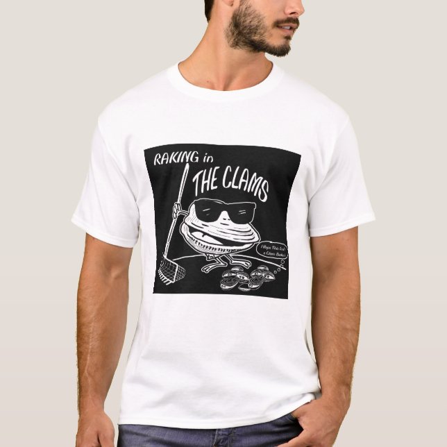 RAKING IN THE CLAMS! T-Shirt (Front)