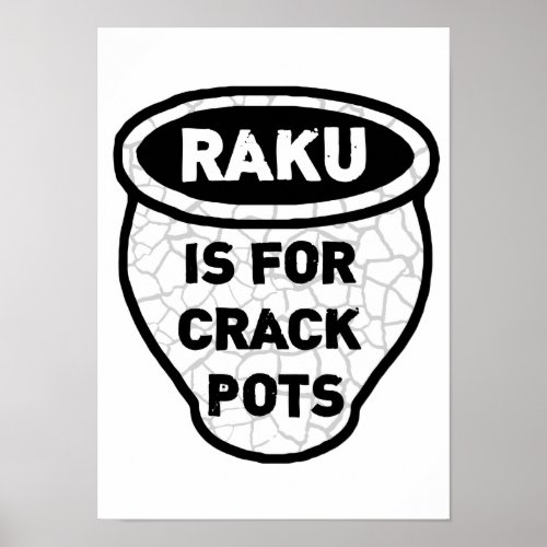 Raku is for Crack Pots Potters Poster