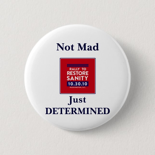 Rally to Restore Sanity-- Not Mad, Just DETERMINED Button (Front)
