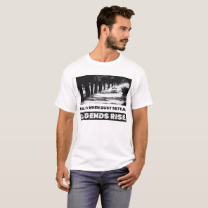 Rally: When dust settles, legends rise. T-Shirt