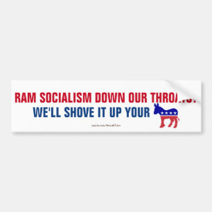 Ram Socialism Down Our Throats, Shove It Bumper Sticker