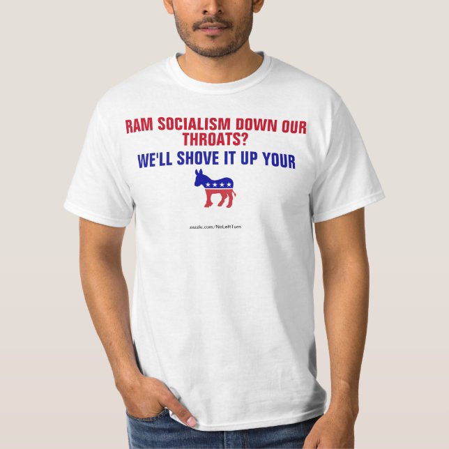 Ram Socialism Down Our Throats Shove It T-Shirt (Front)