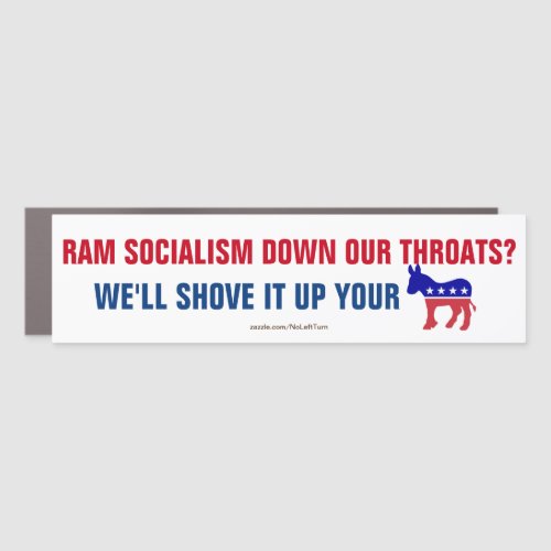 Ram Socialism Down Our Throats Well Shove It Up Car Magnet