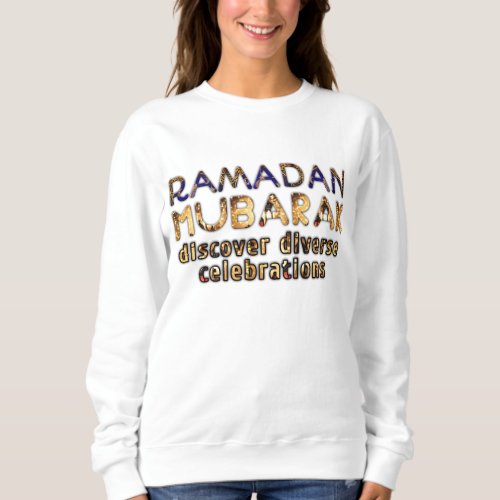 Ramadan Mubarak discover diverse celebration  Sweatshirt