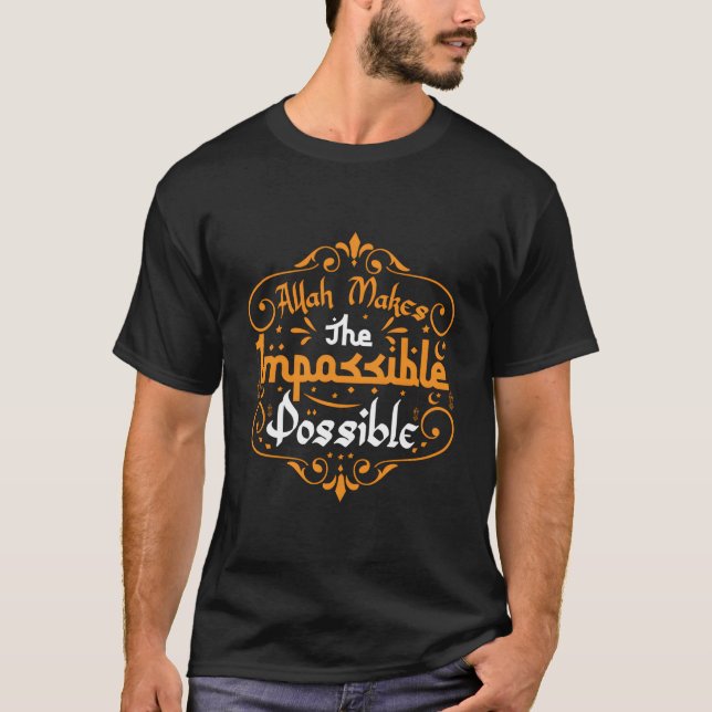 Ramadan Muslim Islam Eid Allah Makes The Impossibl T-Shirt (Front)
