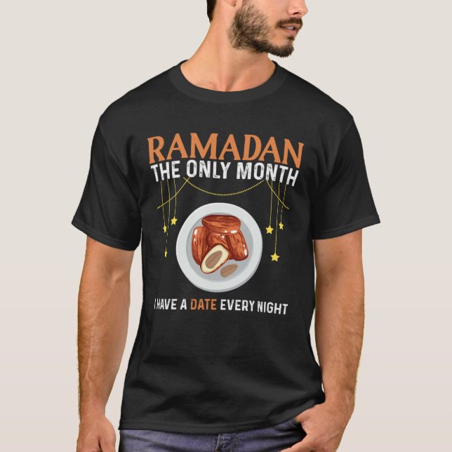 Ramadan The Only Month I Have A Date Every Night T-Shirt (Front)