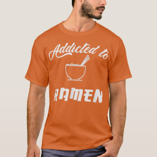 Ramen, Addicted, Love Ramen, Noodles, Japan Style, T-Shirt