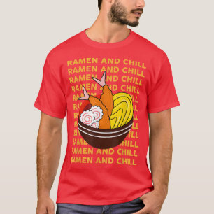 Ramen And Chill Funny Ramen Japanese Noodles Bowl T-Shirt