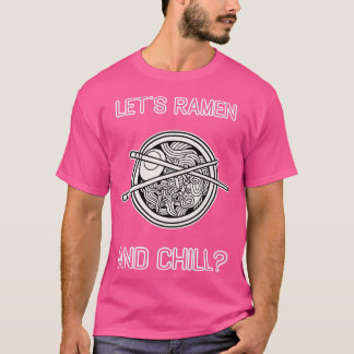 Ramen And Chill Japanese Noodles Kawaii Quote 1324 T-Shirt