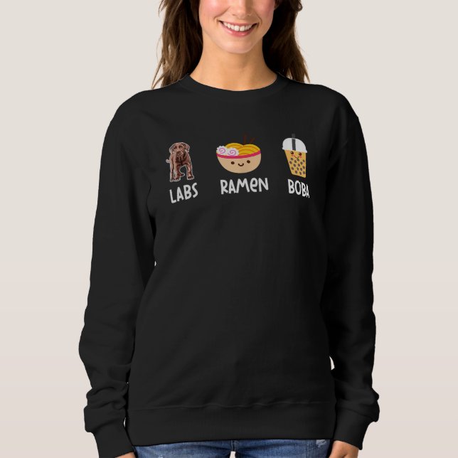 Ramen Boba Bubble Tea Labs Lover Chocolate Lab Mom Sweatshirt (Front)