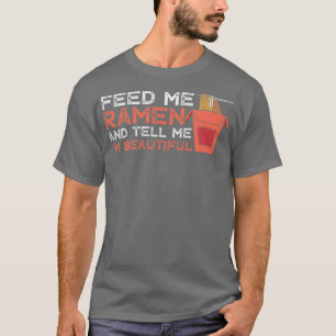 Ramen Feeding Beautiful Funny Foodie Noodle T-Shirt