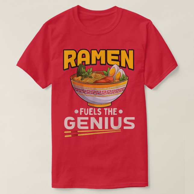 Ramen fuels the genius  Funny Anime Ramen Lover  T-Shirt (Design Front)