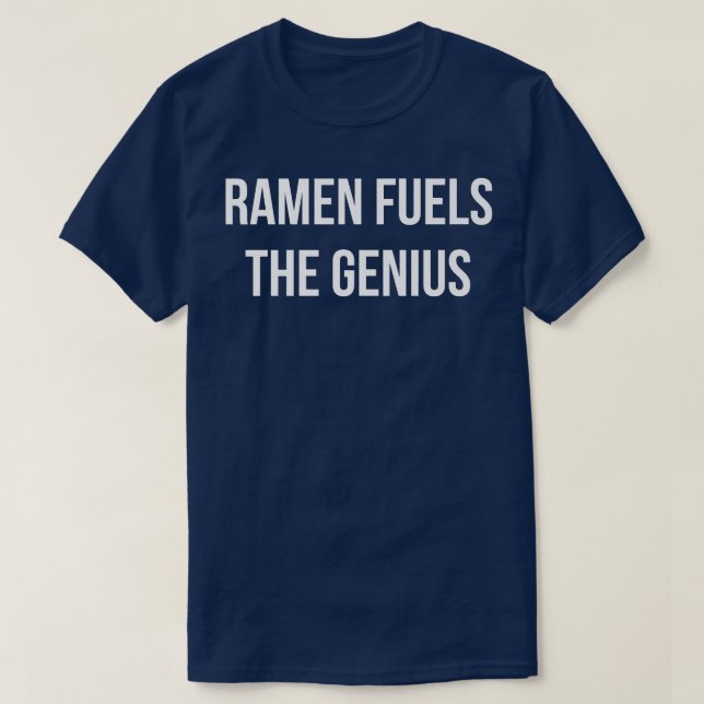 Ramen Fuels The Geniusfunny Ramen Genius Saying Ra T-Shirt (Design Front)