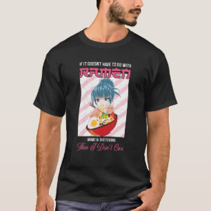 Ramen If It Doesn't Have To Do With Ramen Anime T-Shirt