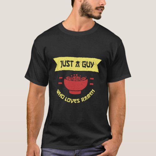 Ramen Japanese Noodle Soup Food Gift For Guy Dad B T_Shirt