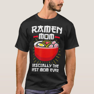 Ramen Mom Bascially the best Mom ever Noodles Gift T-Shirt