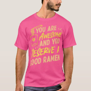 Ramen Noodle Bowl Love Japanese Kawaii You Are Awe T-Shirt
