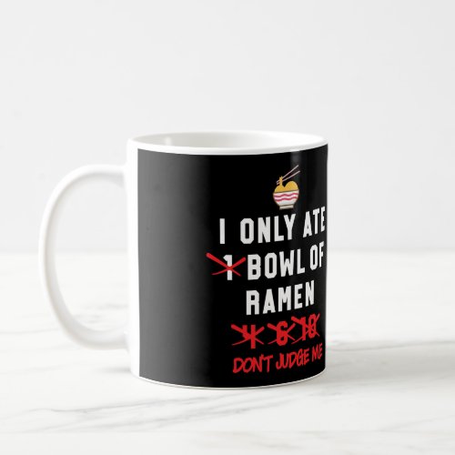 Ramen Noodle Funny I Only Ate Japanese Food Gift Coffee Mug
