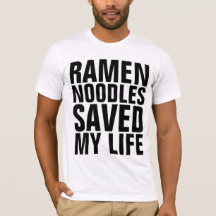 RAMEN NOODLES SAVED MY LIFE FUNNY T-Shirts