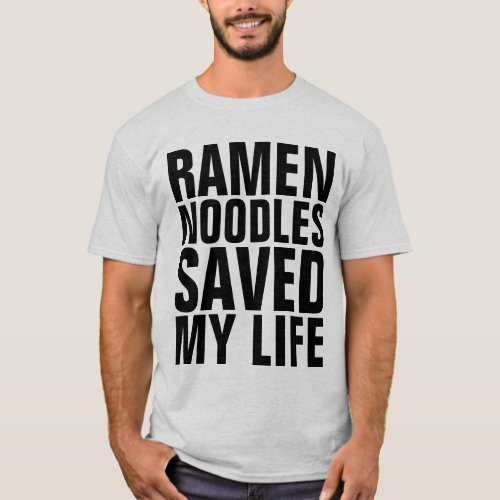 RAMEN NOODLES SAVED MY LIFE FUNNY T_Shirts