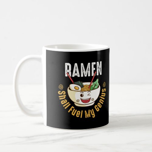 Ramen Shall Fuel My Genius Funny Quote Kawaii Nood Coffee Mug