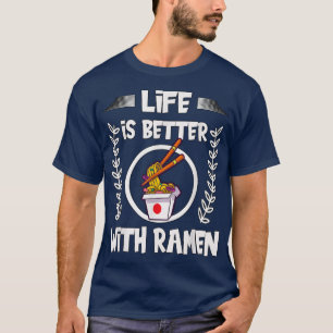 Ramen With Chopsticks For Women Life Is Better Wit T-Shirt