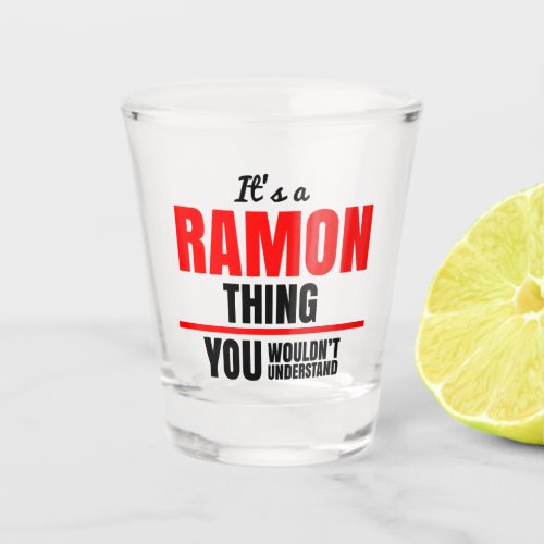Ramon thing you wouldnt understand name shot glass