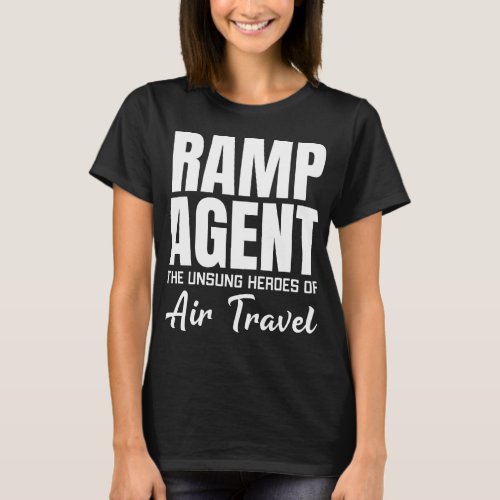 Ramp Agent The Unsung Heroes Of Air Travel T_Shirt