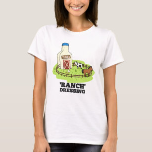 Ranch Dressing Funny Food Pun T-Shirt